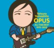 OPUS 〜ALL TIME BEST 1975-2012〜(初回限定盤) Image of OPUS 〜ALL TIME BEST 1975-2012〜(初回限定盤)